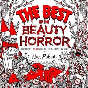 The Best of the Beauty of Horror: Another Goregeous Coloring Book -- Alan Robert